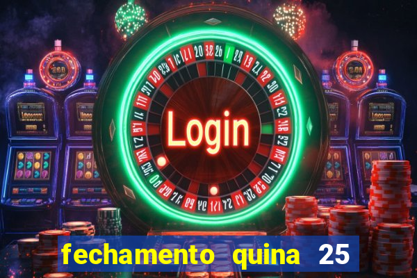 fechamento quina 25 garante quadra com